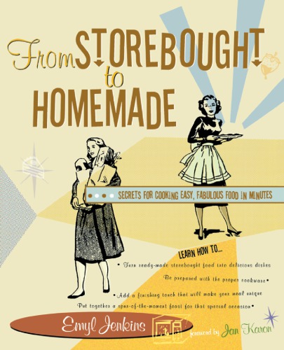 From Storebought To Homemade Secrets For Cooking Easy Fabulous Food In Minutes 1st Taylor Trade Pub Ed Jenkins