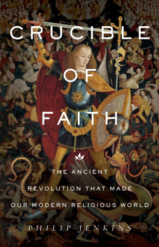 Crucible Of Faith The Ancient Revolution That Made Our Modern Religious World Jenkins