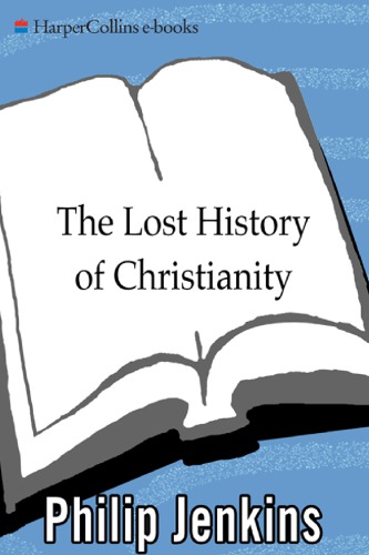The Lost History Of Christianity Philip Jenkins