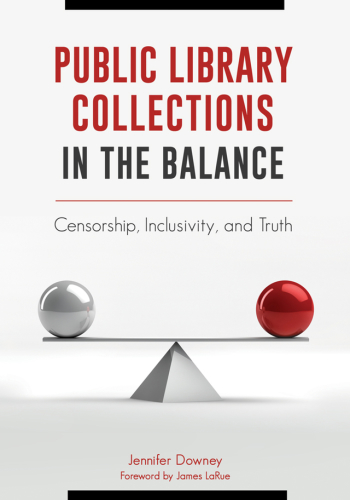 Public Library Collections In The Balance Censorship Inclusivity And Truth Downey