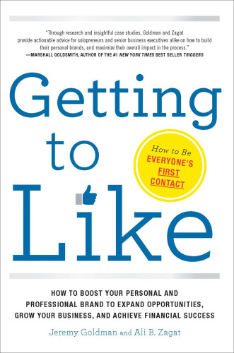 Getting To Like How To Boost Your Personal And Professional Brand To Expand Opportunities Grow Your Business And Achieve Financial Success Jeremy Goldmanali B Zagat
