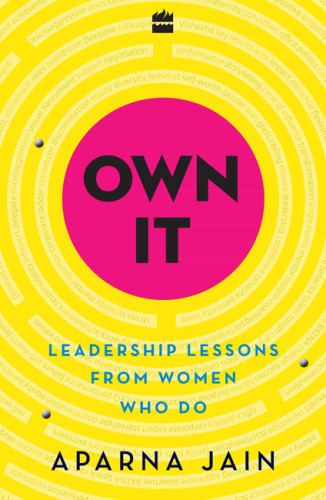 Own It Leadership Lessons From Women Who Do Aparna Jain