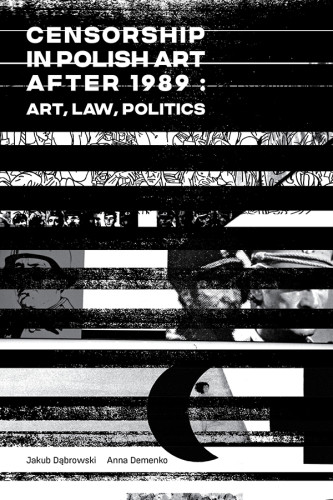 Censorship In Polish Art After 1989 Art Law Politics Jakub Dbrowskianna Demenko