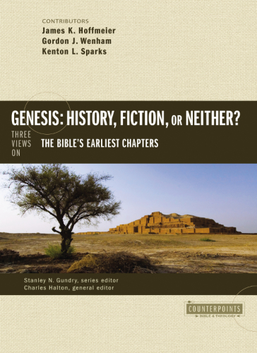 Genesis History Fiction Or Neither Three Views On The Bibles Earliest Chapters James K Hoffmeier