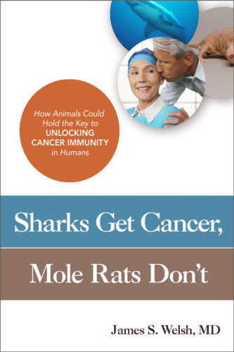 Sharks Get Cancer Mole Rats Dont How Animals Could Hold The Key To Unlocking Cancer Immunity In Humans James S Welsh