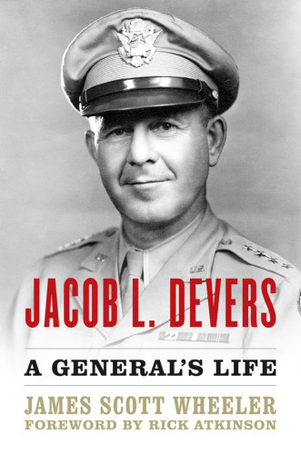 Jacob L Devers A Generals Life James Scott Wheeler
