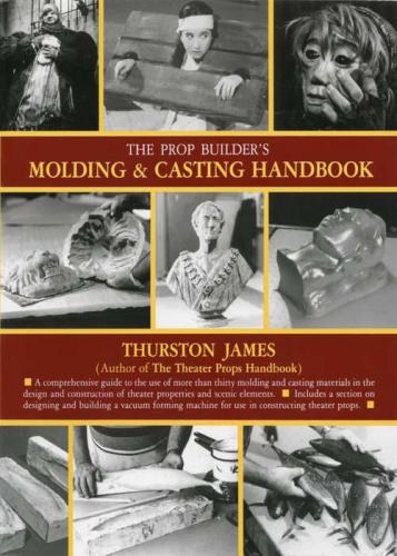 The Prop Builders Molding Casting Handbook James Thurston