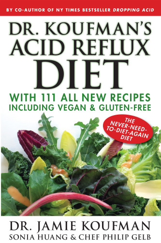 Dr Koufmans Acid Reflux Diet With 111 All New Recipes Including Vegan Glutenfree The Neverneedtodietagain Diet Jamie Koufmansonia Huangchef Philip Gelb