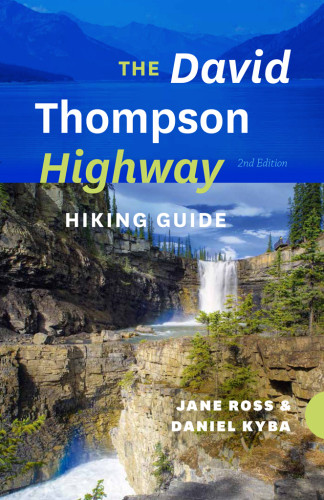 The David Thompson Highway Hiking Guide 2nd Edition Jane Ross
