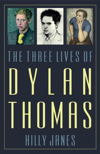 The Three Lives Of Dylan Thomas Hilly Janes