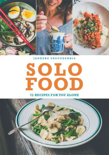 Solo Food 72 Recipes For You Alone Janneke Vreugdenhil