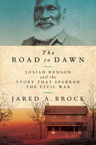 The Road To Dawn Josiah Henson And The Story That Sparked The Civil War Large Print Edition Jared A Brockhenson