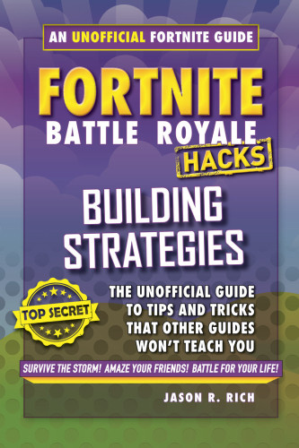 Fortnite Battle Royale Hacks Building Strategies Jason R Rich