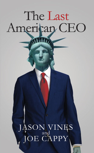 The Last American Ceo Jason Vines Joe Cappy