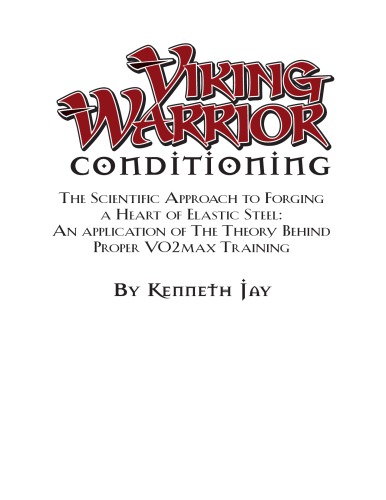 Viking Warrior Conditioning The Scientific Approach To Forging A Heart Of Elastic Steel An Application Of The Theory Behind Proper Vo2max Training Jay