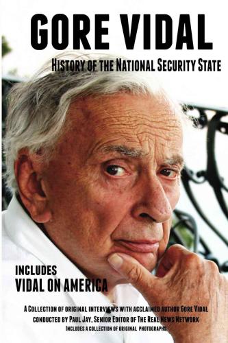 History Of The National Security State Vidal On America A Collection Of Original Interviews With Acclaimed Author Gore Vidal Jay