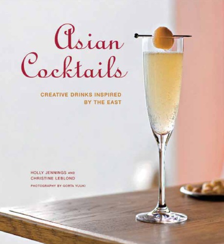 Asian Cocktails Creative Drinks Inspired By The East Holly Jennings
