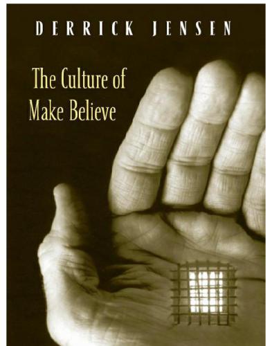 The Culture Of Make Believe Derrick Jensen