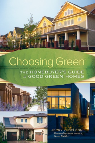 Choosing Green The Homebuyers Guide To Good Green Homes Jerry Yudelson