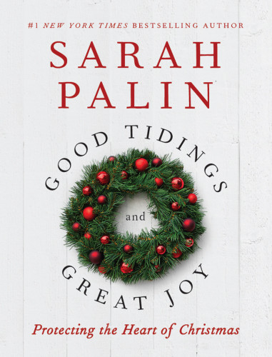 Good Tidings And Great Joy Protecting The Heart Of Christmas Illustrated Palin