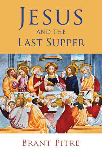Jesus And The Last Supper Brant Pitre