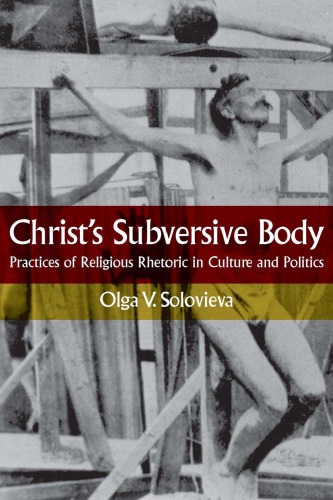 Christs Subversive Body Practices Of Religious Rhetoric In Culture And Politics Jesus Christsolovieva