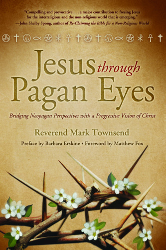 Jesus Through Pagan Eyes 1st Ed Rev Mark Townsend Matthew Fox