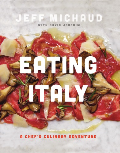 Eating Italy A Chefs Culinary Adventure Jeff Michaud David Joachim