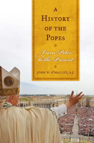 A History Of The Popes From Peter To The Present First Paperback Edition John W Omalley