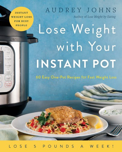 Lose Weight With Your Instant Pot 60 Easy Onepot Recipes For Fast Weight Loss Illustrated Audrey Johns
