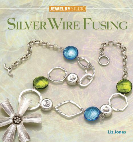 Jewelry Studio Silver Wire Fusing Liz Jones