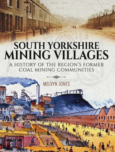 South Yorkshire Mining Villages A History Of The Regions Former Coal Mining Communities Jones