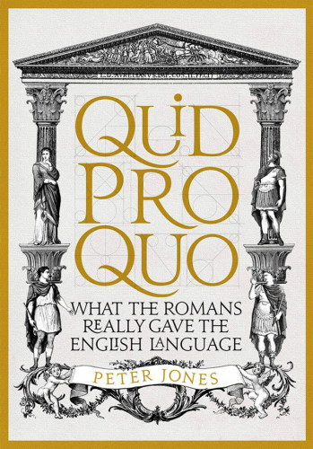 Quid Pro Quo What The Roman Really Gave The English Language Jones
