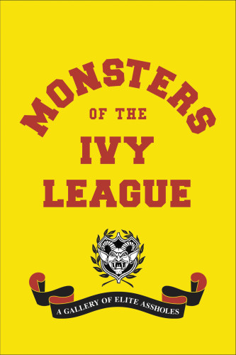 Monsters Of The Ivy League A Gallery Of Elite Assholes First Edition Jones