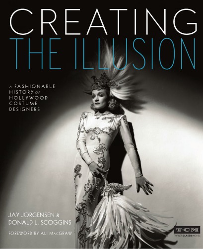 Creating The Illusion A Fashionable History Of Hollywood Costume Designers 1st Edition Jay Jorgensen