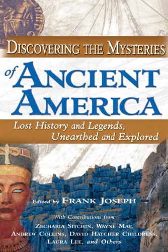 Discovering The Mysteries Of Ancient America Lost History And Legends Unearthed And Explored Joseph