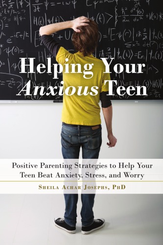 Helping Your Anxious Teen Positive Parenting Strategies To Help Your Teen Beat Anxiety Stress And Worry Josephs