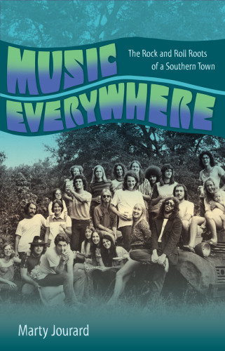 Music Everywhere The Rock And Roll Roots Of A Southern Town Jourard