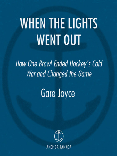 When The Lights Went Out How One Brawl Ended Hockeys Cold War And Changed The Game Joyce