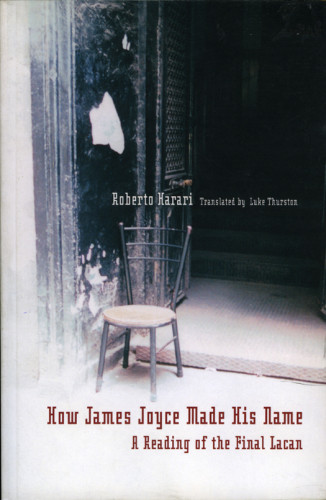 How James Joyce Made His Name A Reading Of The Final Lacan Joyce