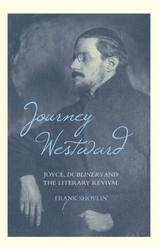 Journey Westward Joyce Dubliners And The Literary Revival Joyce