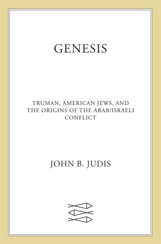 Genesis Truman American Jews And The Origins Of The Arabisraeli Conflict First Paperback Edition Judis