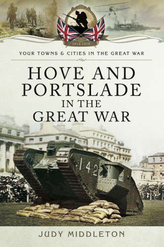 Hove And Portslade In The Great War Judy Middleton