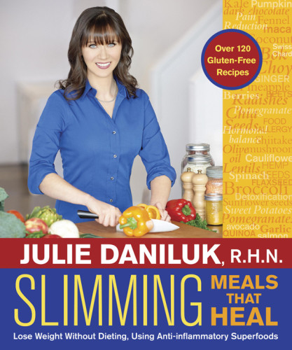 Slimming Meals That Heal Lose Weight Without Dieting Using Antiinflammatory Superfoods 1st Hay House Edition Julie Daniluk