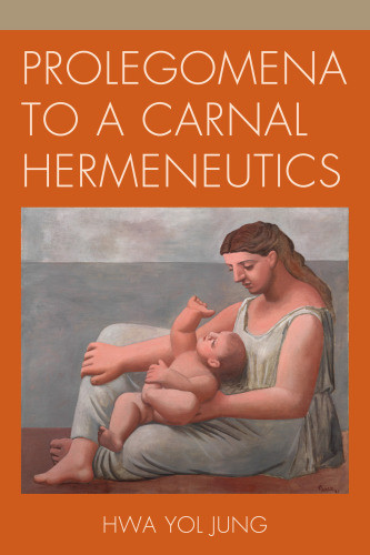 Prolegomena To A Carnal Hermeneutics Jung Hwa Yol