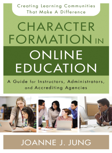 Character Formation In Online Education A Guide For Instructors Administrators And Accrediting Agencies Jung