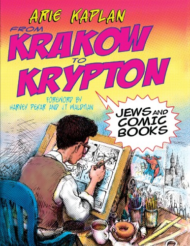 From Krakow To Krypton Jews And Comic Books 1st Ed Arie Kaplan