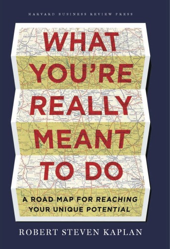 What Youre Really Meant To Do A Roadmap For Reaching Your Unique Potential Kaplan