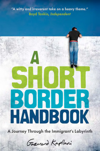 A Short Border Handbook A Journey Through The Immigrants Labyrinth First Us Edition Kaplani