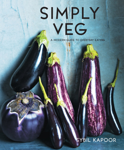 Simply Veg A Modern Guide To Everyday Eating Kapoor Sybil
